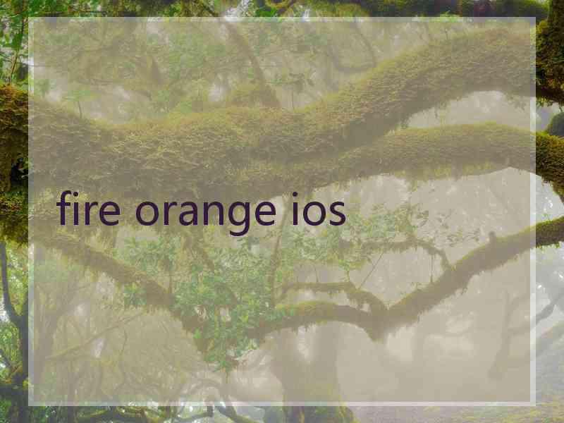 fire orange ios