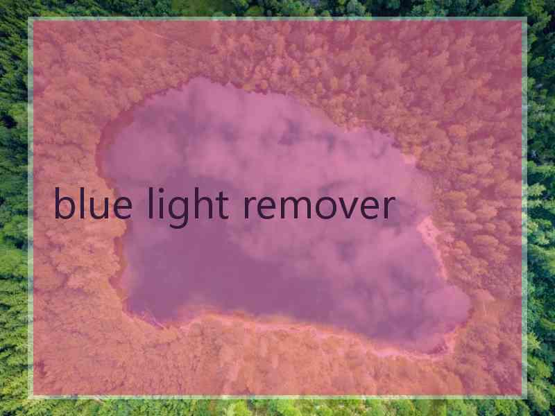 blue light remover