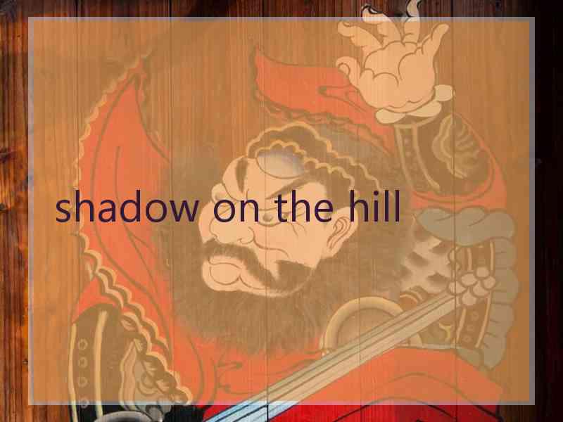 shadow on the hill