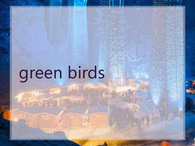 green birds