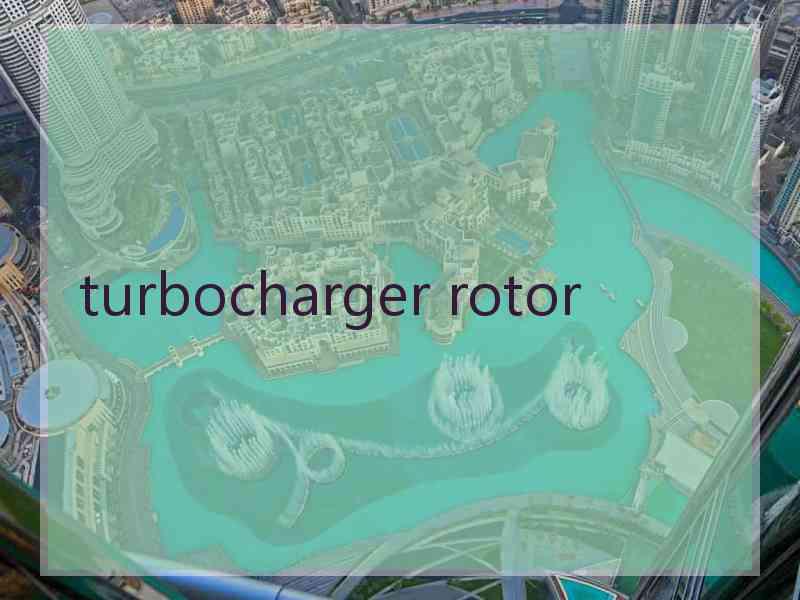 turbocharger rotor