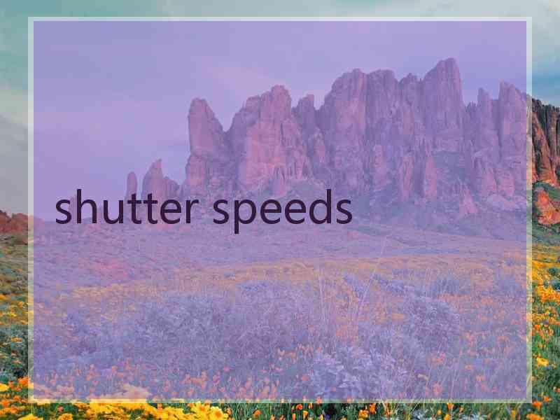 shutter speeds