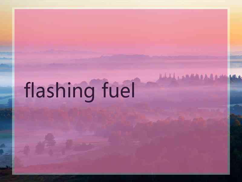 flashing fuel