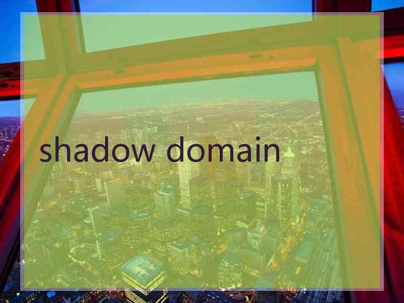 shadow domain