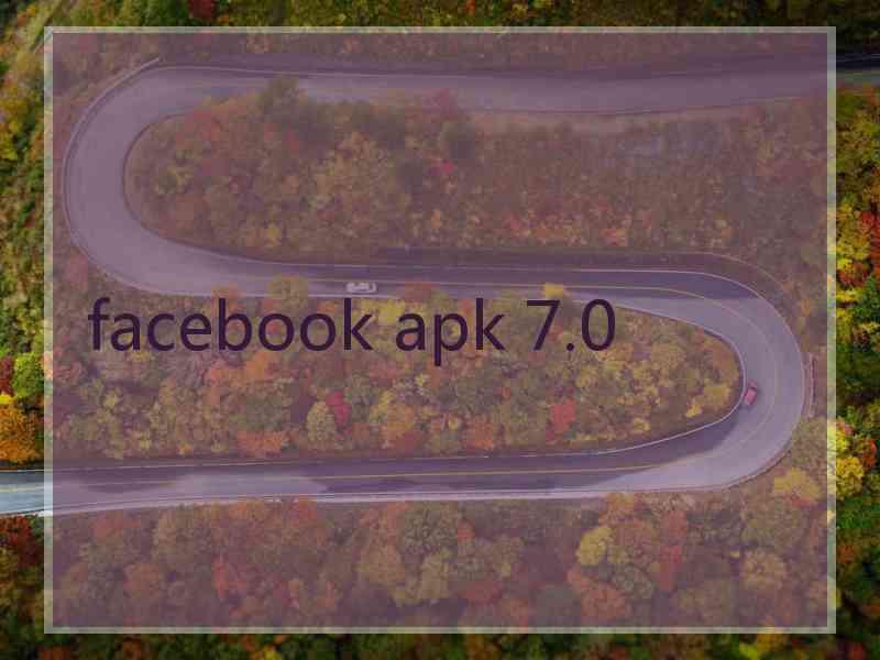 facebook apk 7.0