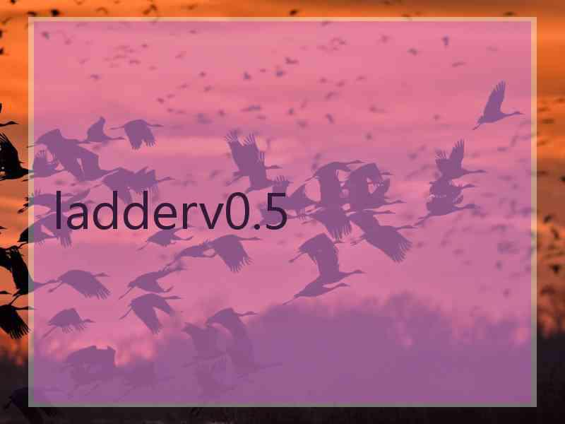 ladderv0.5