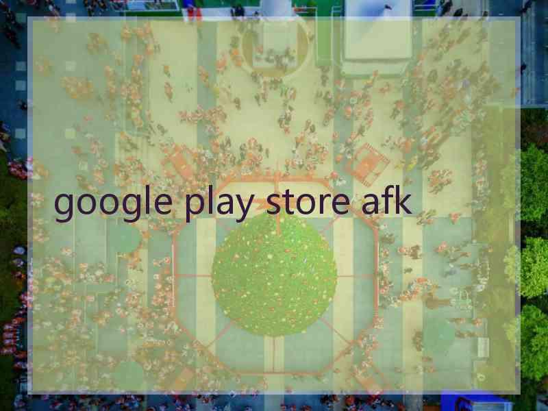 google play store afk