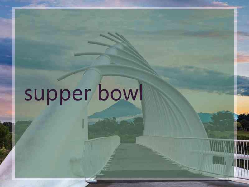 supper bowl