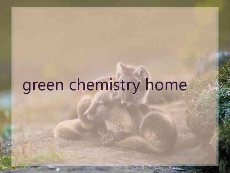 green chemistry home