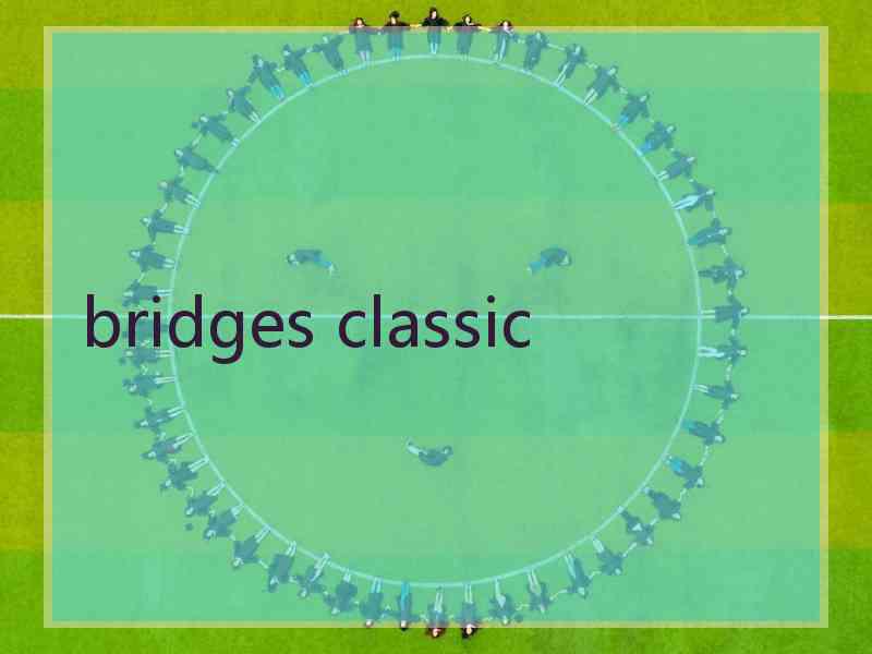 bridges classic