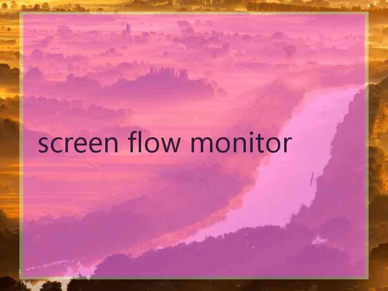 screen flow monitor