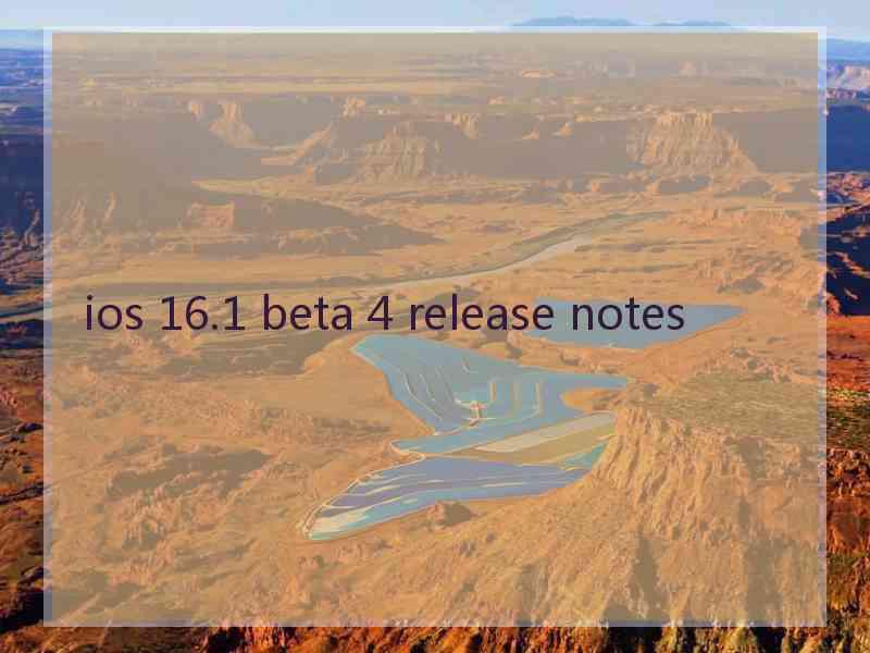 ios 16.1 beta 4 release notes