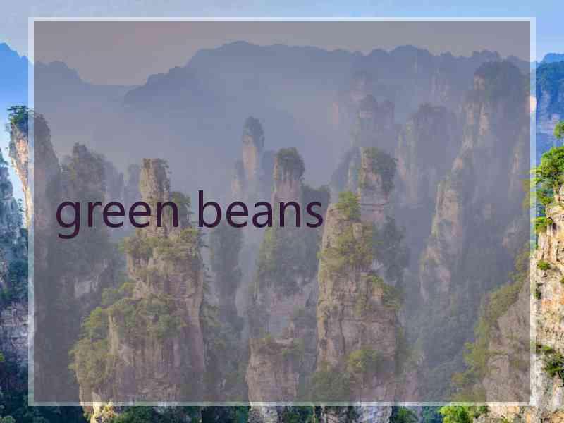 green beans