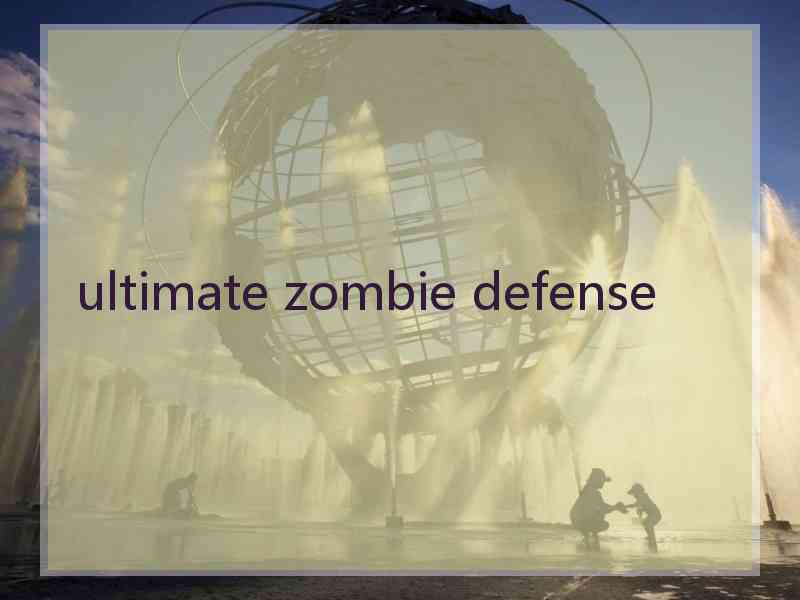 ultimate zombie defense