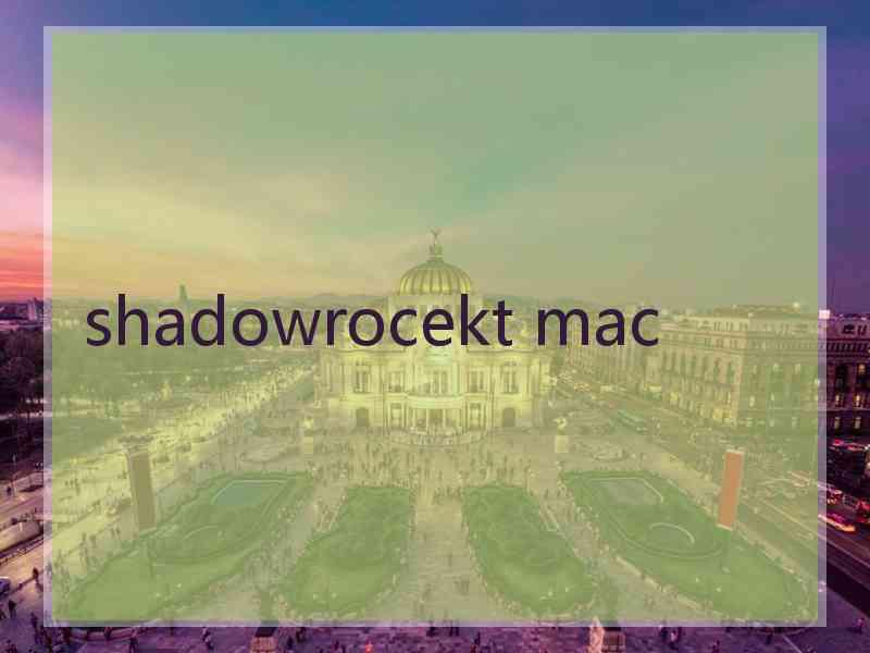 shadowrocekt mac