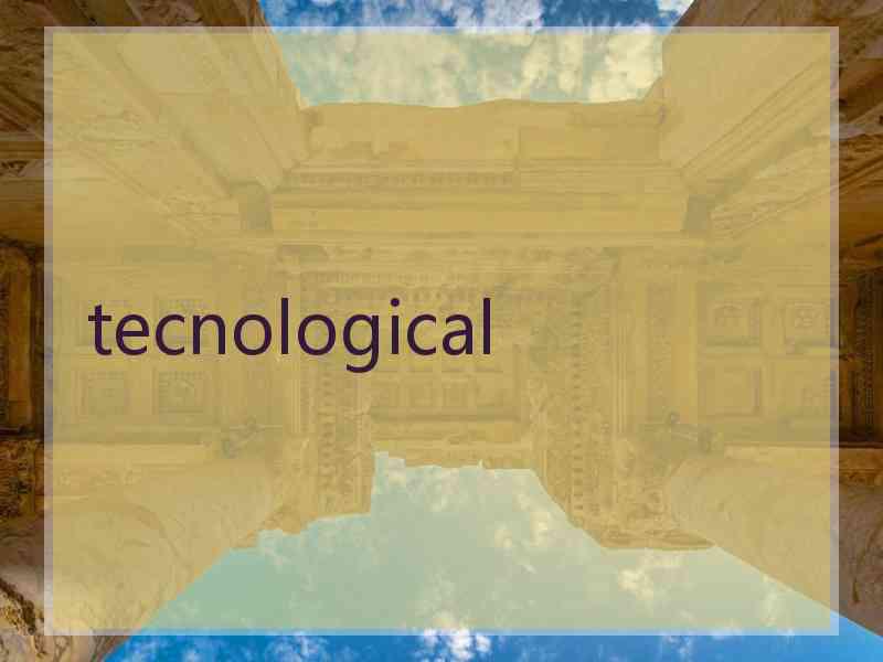 tecnological