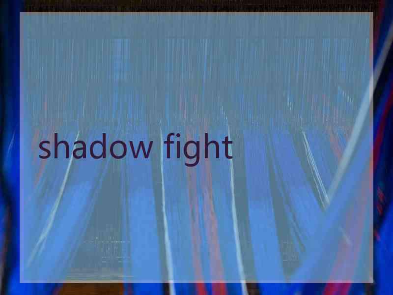 shadow fight