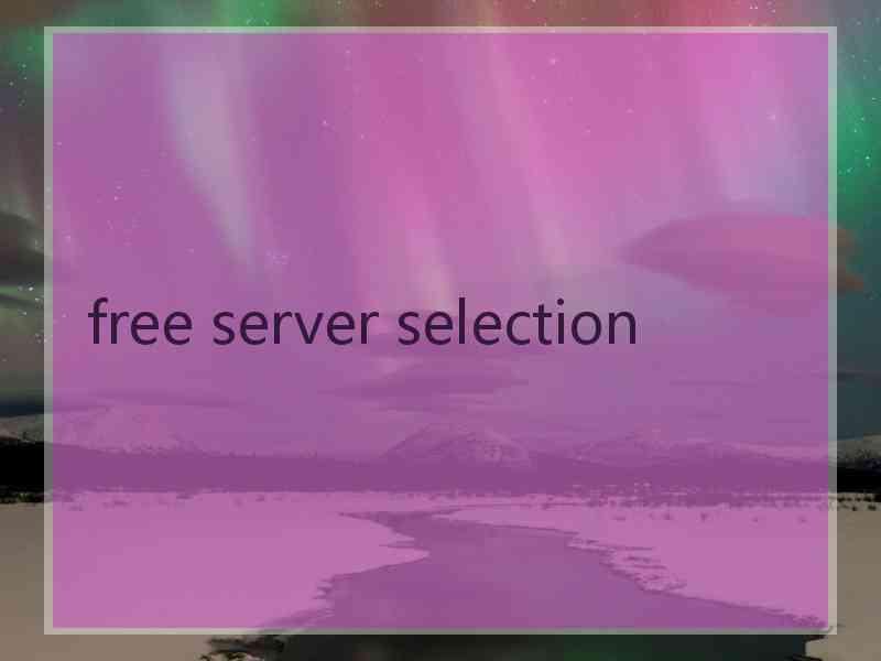 free server selection