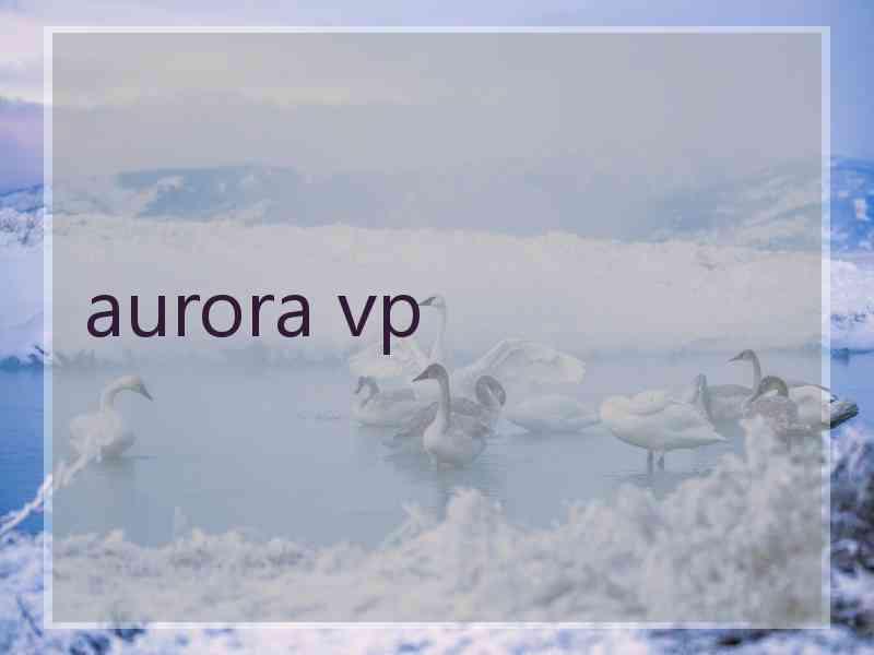 aurora vp