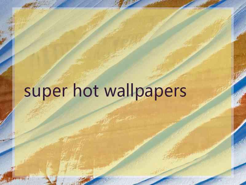 super hot wallpapers