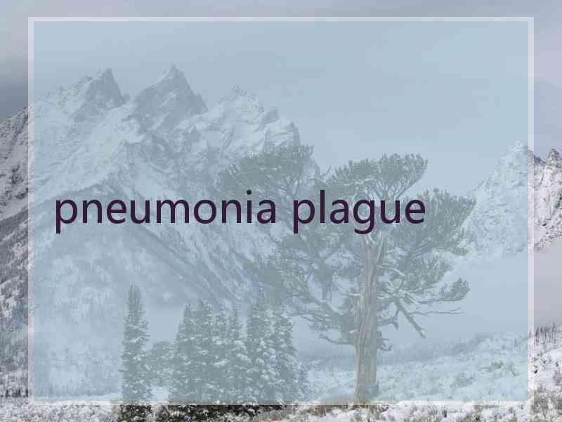 pneumonia plague