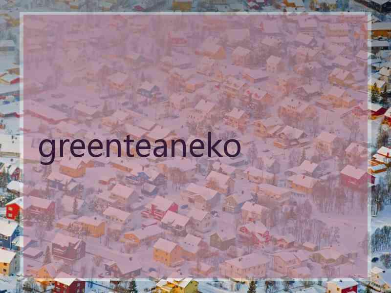 greenteaneko