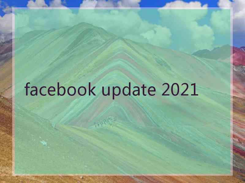 facebook update 2021