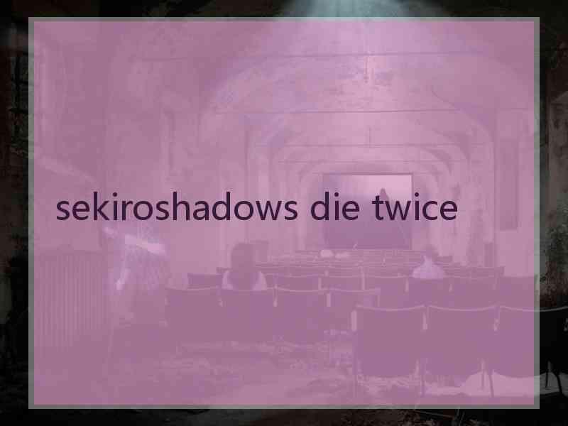 sekiroshadows die twice