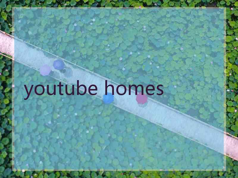 youtube homes