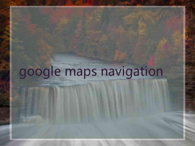 google maps navigation