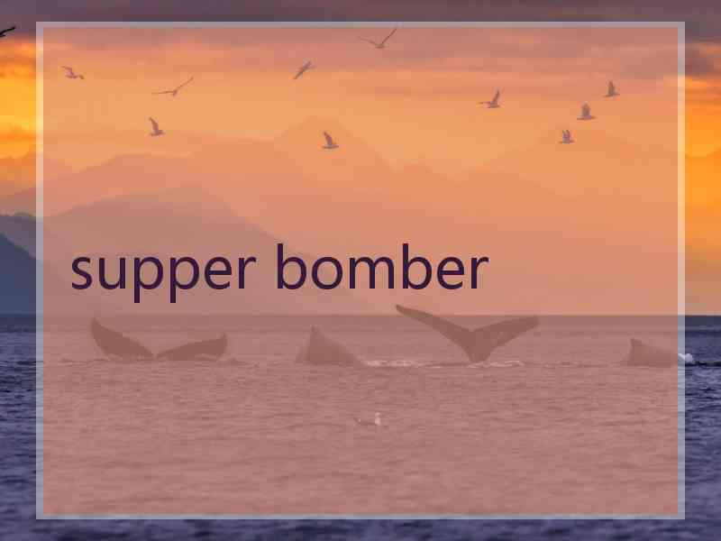 supper bomber